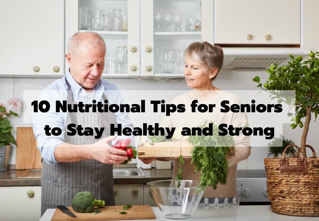 You are currently viewing 10 Nutritional Tips for Seniors to Stay Healthy and Strong