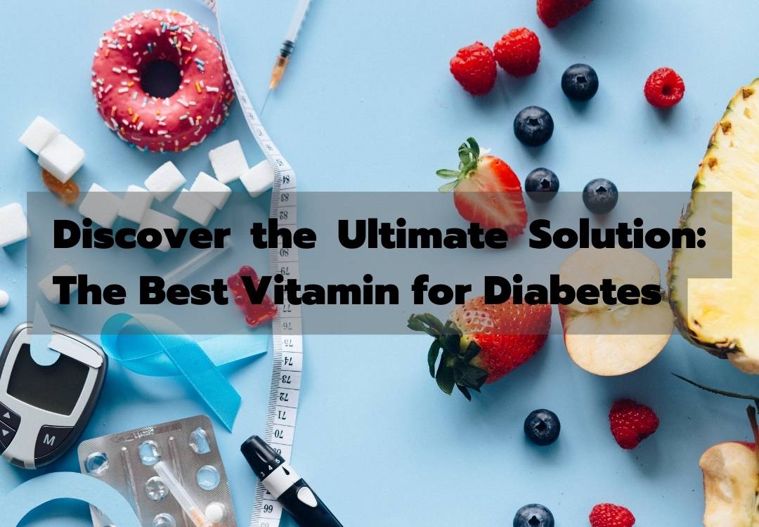 You are currently viewing Discover the Ultimate Solution: The Best Vitamin for Diabetes